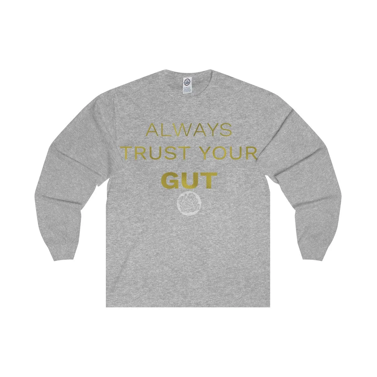 Motivational Unisex Long Sleeve Tee,"Always Trust Your Gut" Quote-  Made in USA